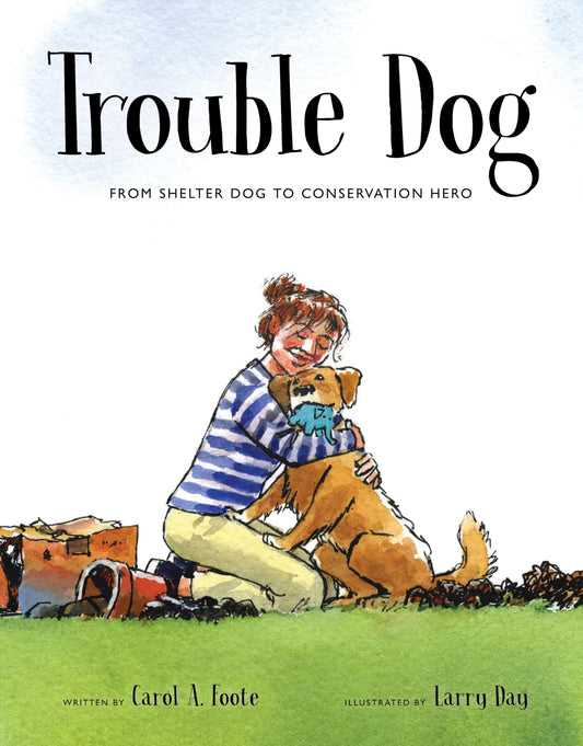 Trouble Dog: From Shelter Dog to Conservation Hero (Spectacular STEAM for Curious Readers (SSCR))