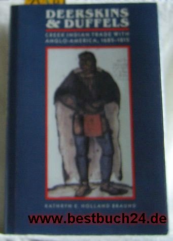 Deerskins & Duffels: The Creek Indian Trade With Anglo-America, 1685-1815 (INDIANS OF THE SOUTHEAST)