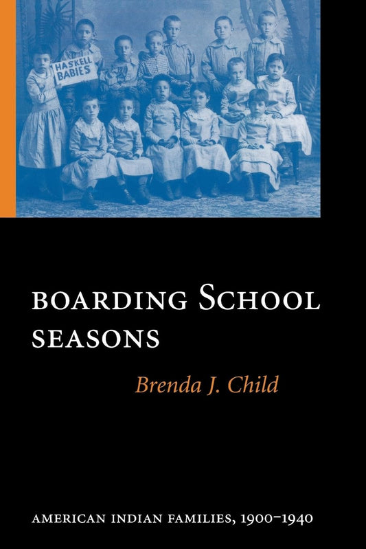 Boarding School Seasons: American Indian Families, 1900-1940 (North American Indian Prose Award)