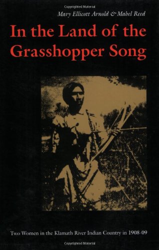 In the Land of the Grasshopper Song: Two Women in the Klamath River Indian Country in 1908-09 - 6296
