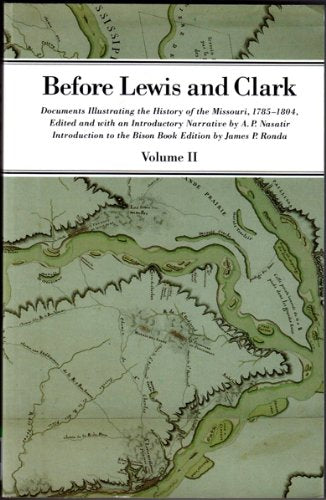 Before Lewis and Clark: Documents Illustrating the History of the Missouri, 1785-1804, Vol. 2