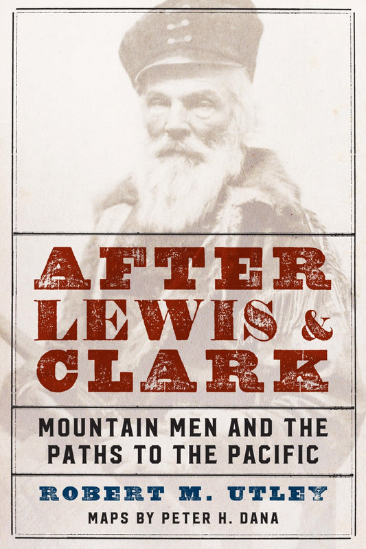 After Lewis and Clark: Mountain Men and the Paths to the Pacific - 2715