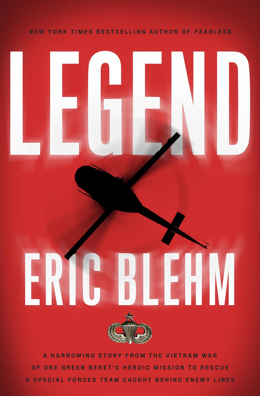 Legend: The Incredible Story of Green Beret Sergeant Roy Benavidez's Heroic Mission to Rescue a Special Forces Team Caught Behind Enemy Lines - 4459