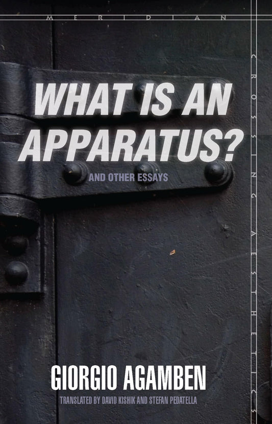 What Is an Apparatus? and Other Essays (Meridian: Crossing Aesthetics)