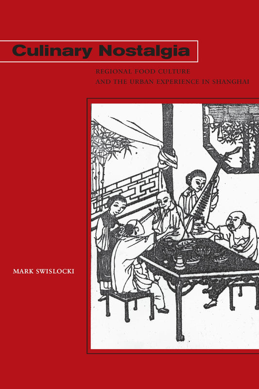 Culinary Nostalgia: Regional Food Culture and the Urban Experience in Shanghai - 7287