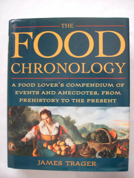 The Food Chronology: A Food Lover's Compendium of Events and Anecdotes, from Prehistory to the Present (Henry Holt Reference Book)