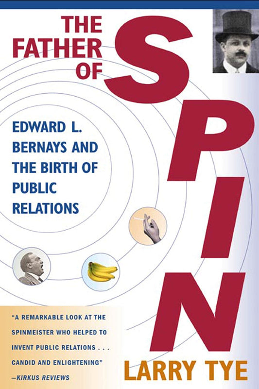 The Father of Spin: Edward L. Bernays and The Birth of Public Relations - 7742