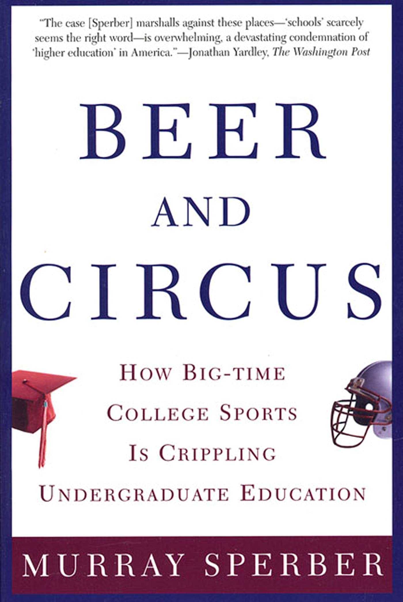 Beer and Circus: How Big-Time College Sports Is Crippling Undergraduate Education - 8373