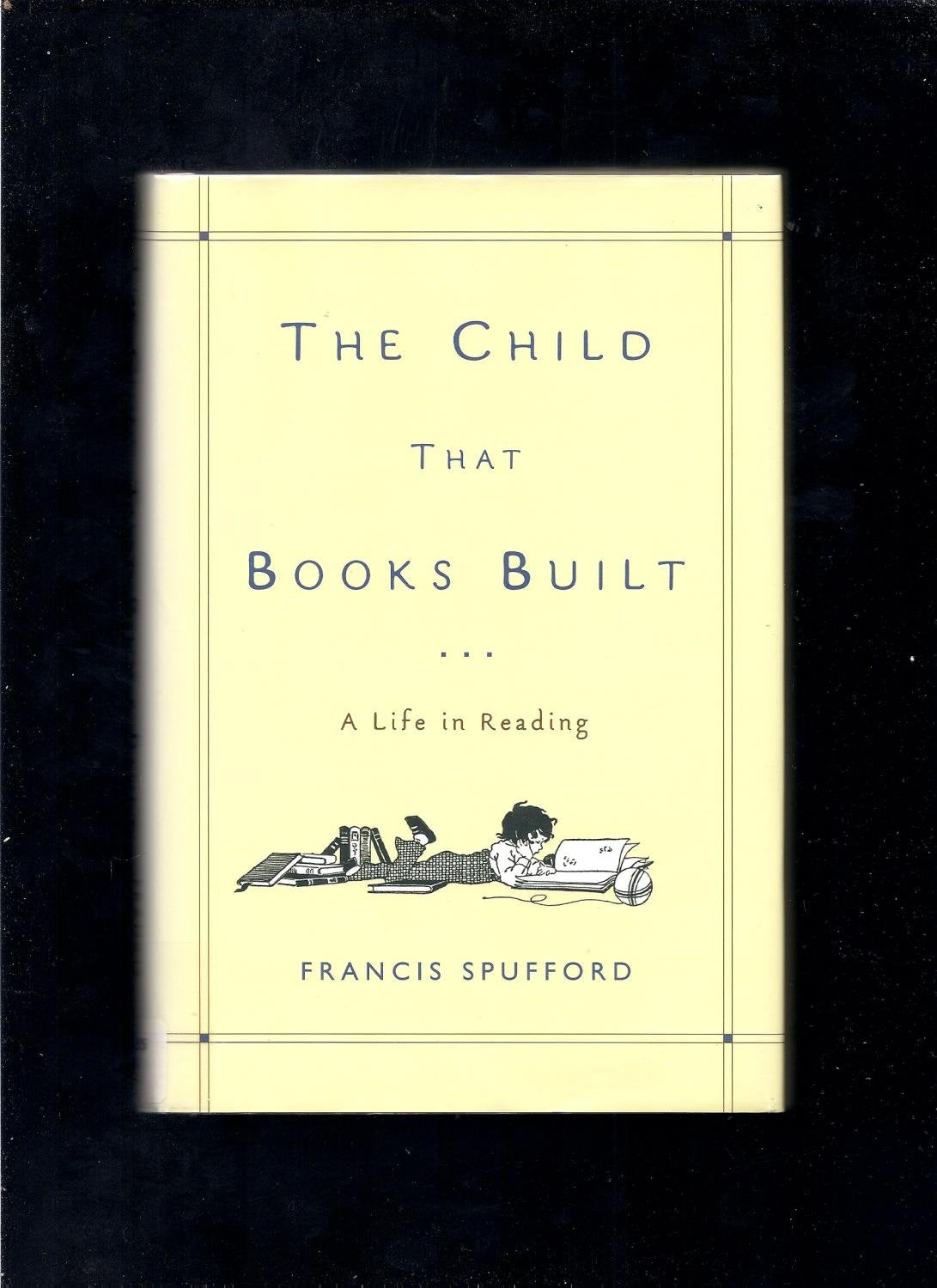 The Child That Books Built: A Life in Reading - 9893