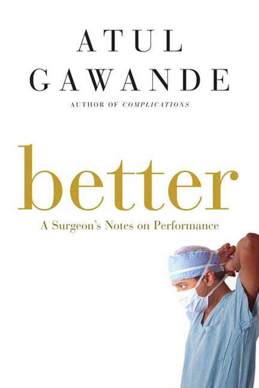 Better: A Surgeon's Notes on Performance - 7137
