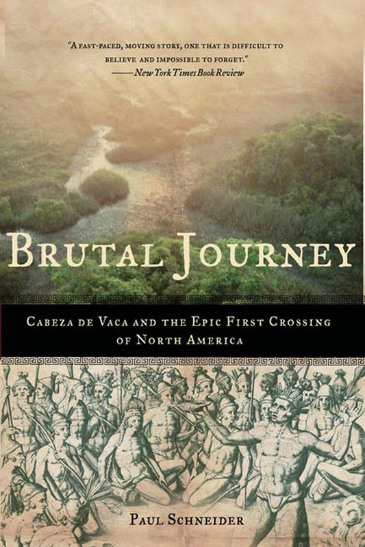 Brutal Journey: Cabeza de Vaca and the Epic First Crossing of North America - 3006