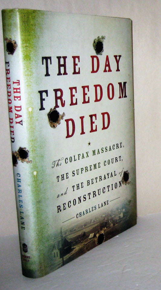 The Day Freedom Died: The Colfax Massacre, the Supreme Court, and the Betrayal of Reconstruction - 1794