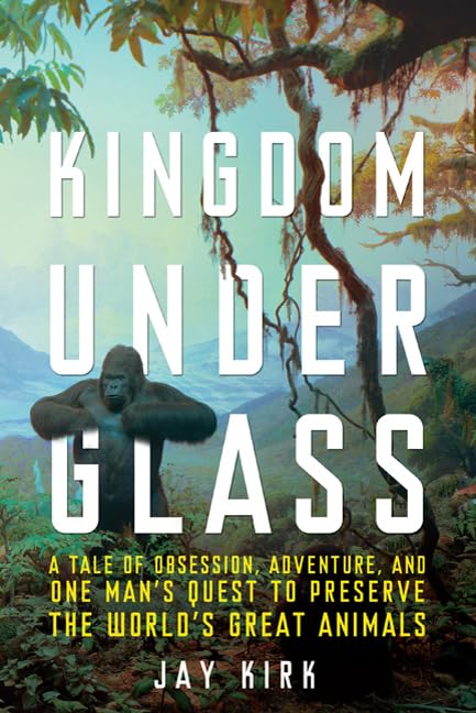 Kingdom Under Glass: A Tale of Obsession, Adventure, and One Man's Quest to Preserve the World's Great Animals - 7329