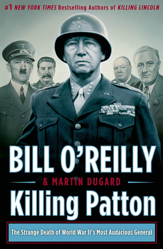 Killing Patton: The Strange Death of World War II's Most Audacious General (Bill O'Reilly's Killing Series) - 8947