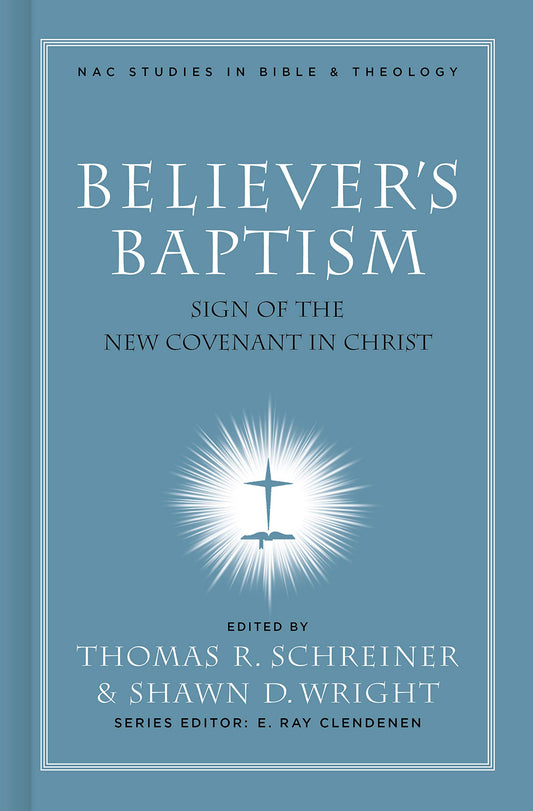 Believer's Baptism: Sign of the New Covenant in Christ (New American Commentary Studies in Bible and Theology) - 9455