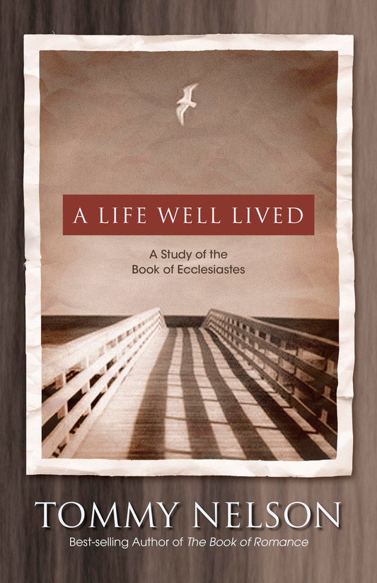 A Life Well Lived: A Study of the Book of Ecclesiastes - 6367
