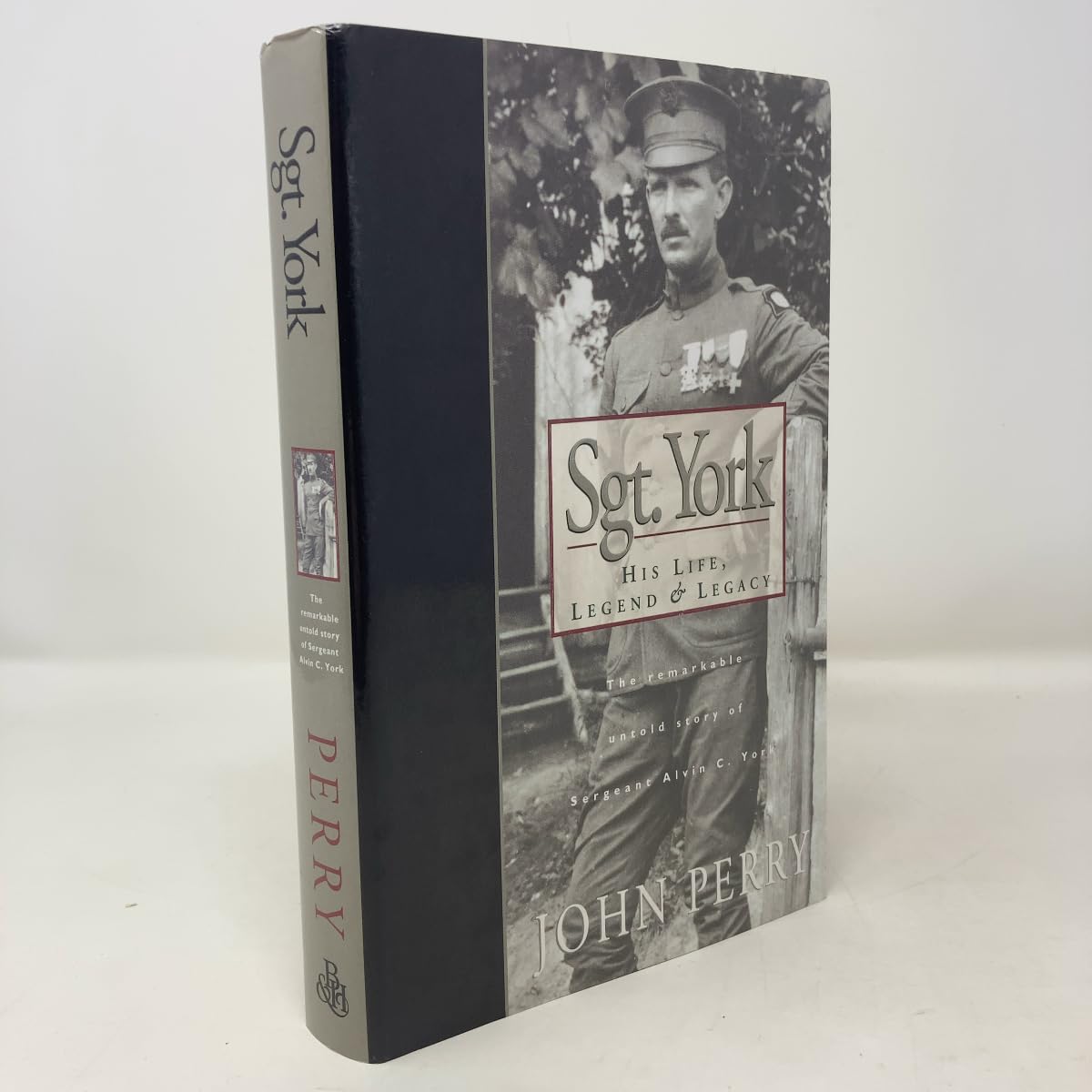 Sgt. York: His Life, Legend & Legacy: The Remarkable Untold Story of Sgt. Alvin C. York