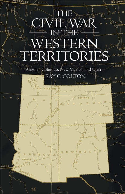 The Civil War in the Western Territories: Arizona, Colorado, New Mexico, and Utah - 4736