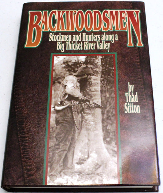 Backwoodsmen: Stockmen and Hunters Along a Big Thicket River Valley