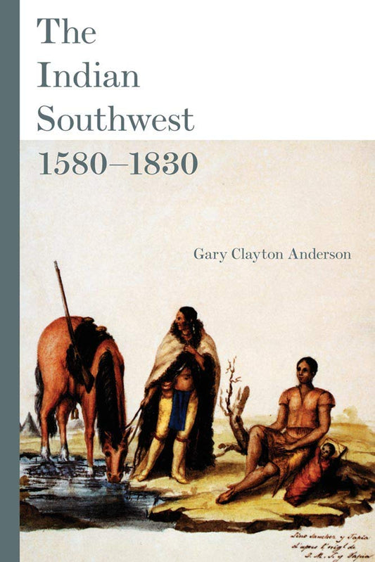 The Indian Southwest, 1580–1830: Ethnogenesis and Reinvention (Volume 232) (The Civilization of the American Indian Series) - 5482
