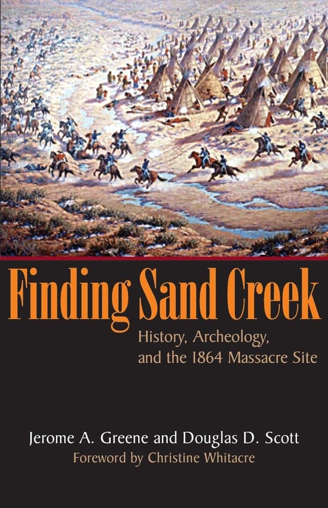 Finding Sand Creek: History, Archeology, and the 1864 Massacre Site - 3956