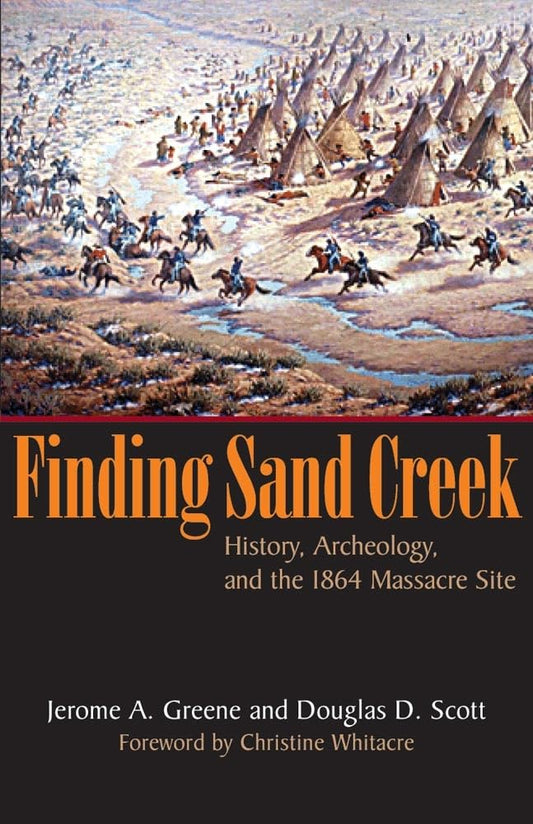 Finding Sand Creek: History, Archeology, and the 1864 Massacre Site - 3956