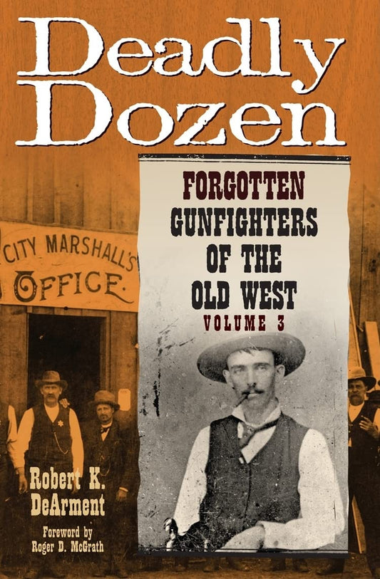 Deadly Dozen: Forgotten Gunfighters of the Old West, Vol. 3 (Volume 3) - 7744