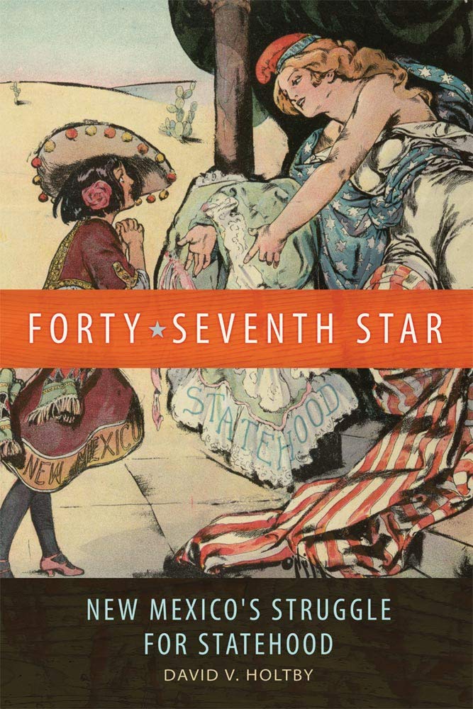 Forty-Seventh Star: New Mexico's Struggle for Statehood - 5621