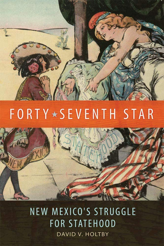 Forty-Seventh Star: New Mexico's Struggle for Statehood - 5621