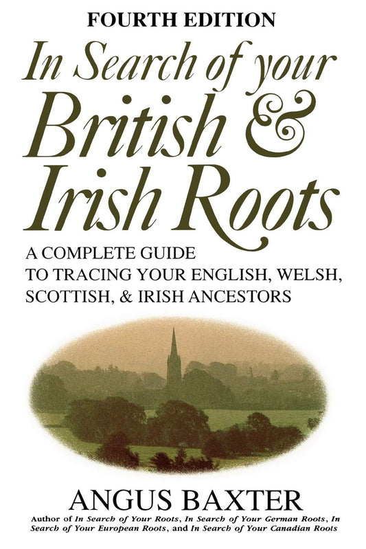 In Search of Your British & Irish Roots A Complete Guide to Tracing Your