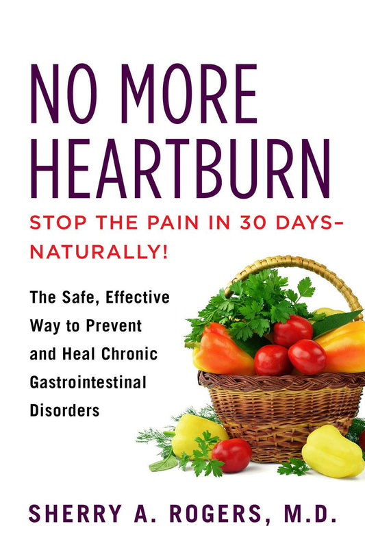 No More Heartburn: The Safe, Effective Way to Prevent and Heal Chronic Gastrointestinal Disorders - 234