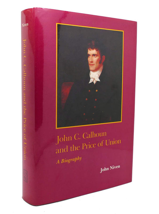 John C. Calhoun and the Price of Union (Southern biography series)