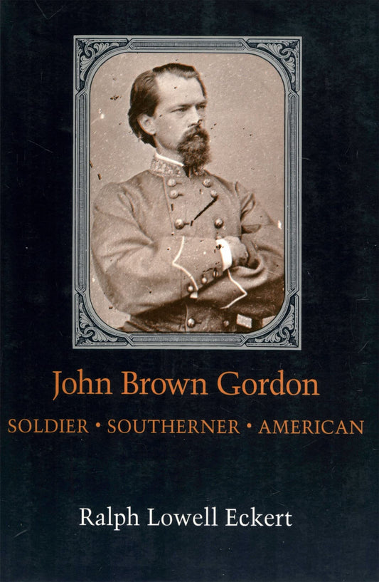 John Brown Gordon: Soldier, Southerner, American (Southern Biography Series) - 8397