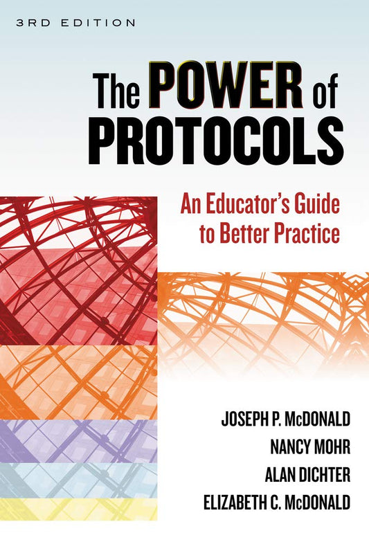 The Power of Protocols: An Educator’s Guide to Better Practice (the series on school reform)
