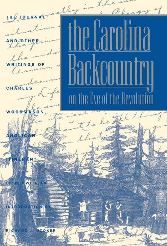 The Carolina Backcountry on the Eve of the Revolution: The Journal and Other Writings of Charles Woodmason, Anglican Itinerant (Published by the ... and the University of North Carolina Press) - 3315