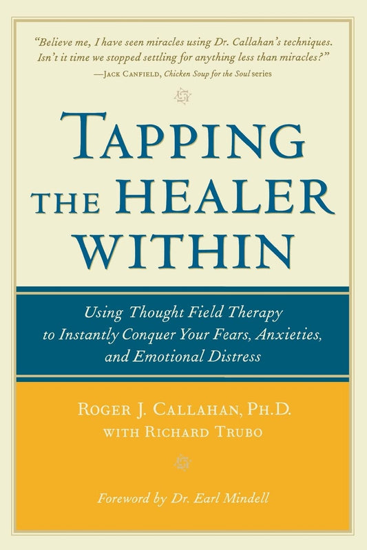 Tapping the Healer Within: Using Thought-Field Therapy to Instantly Conquer Your Fears, Anxieties, and Emotional Distress
