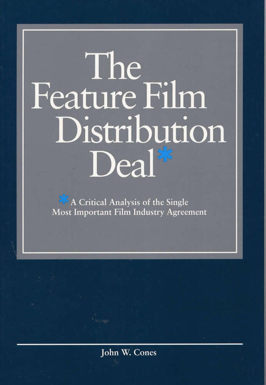 The Feature Film Distribution Deal: A Critical Analysis of the Single Most Important Film Industry Agreement - 744