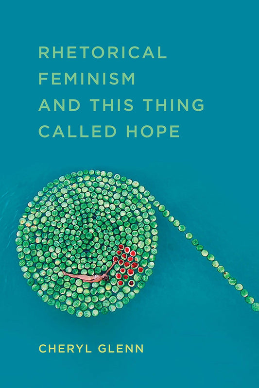 Rhetorical Feminism and This Thing Called Hope (Studies in Rhetorics and Feminisms) - 8455