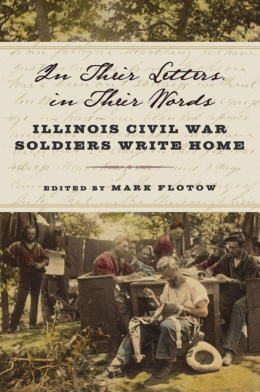 In Their Letters, in Their Words: Illinois Civil War Soldiers Write Home - 2421