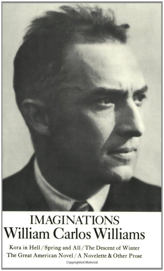 Imaginations: Kora in Hell / Spring and All / The Descent of Winter / The Great American Novel / A Novelette & Other Prose (ND Paperbook; Ndp) - 705