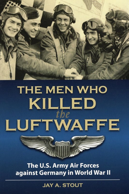 Men Who Killed the Luftwaffe: The U.S. Army Air Forces Against Germany in World War II - 8395