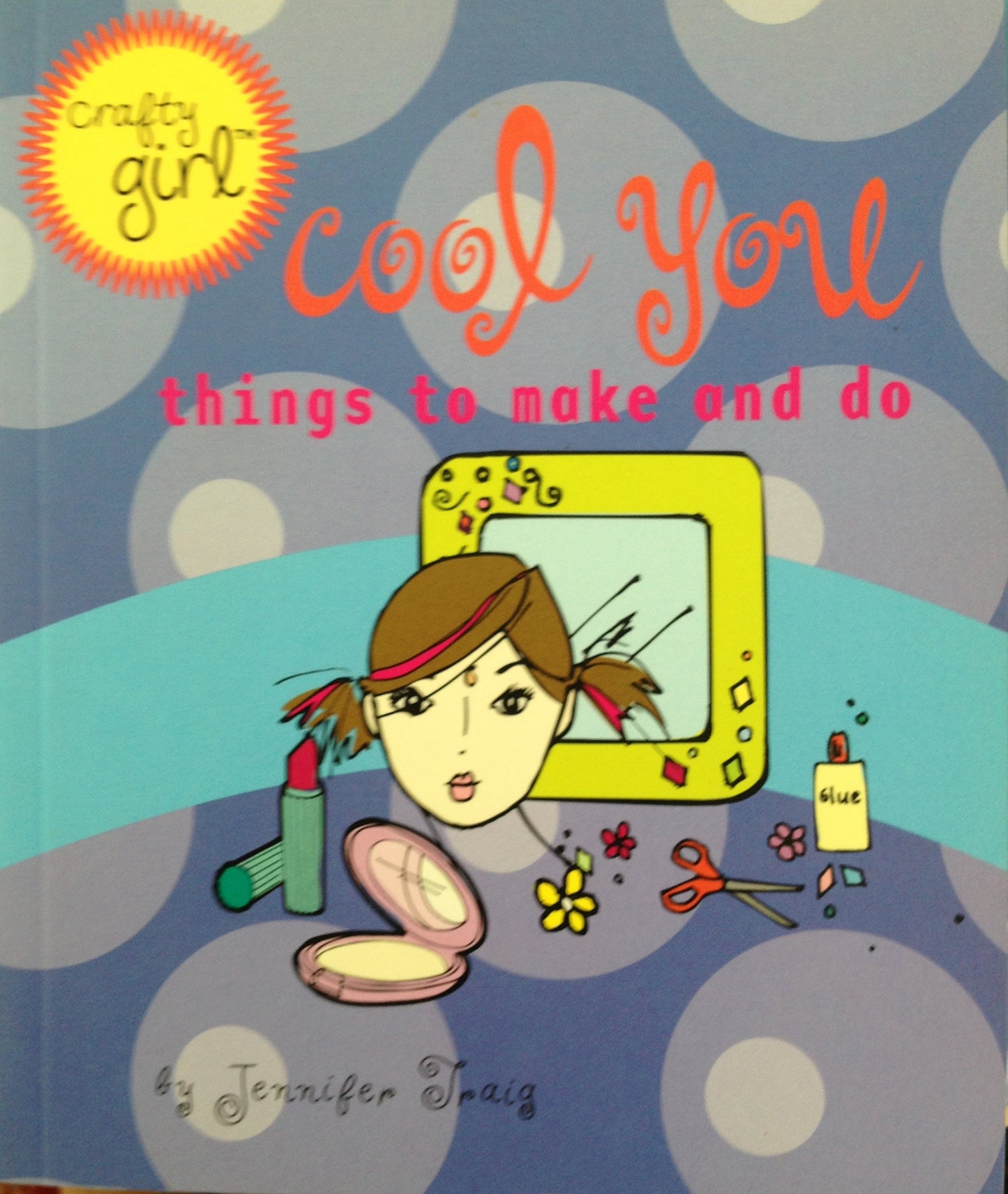 Cool You: Things to Make and Do (Crafty Girl)