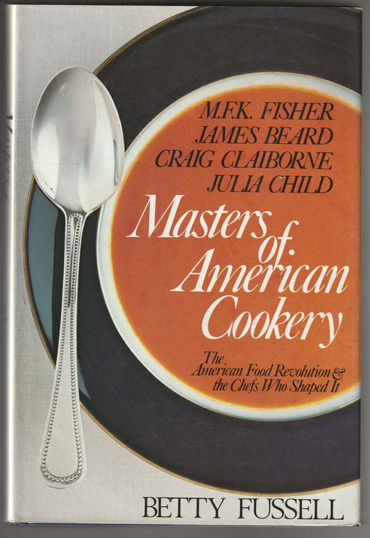 Masters of American cookery--M.F.K. Fisher, James Andrews Beard, Raymond Craig Claiborne, Julia McWilliams Child