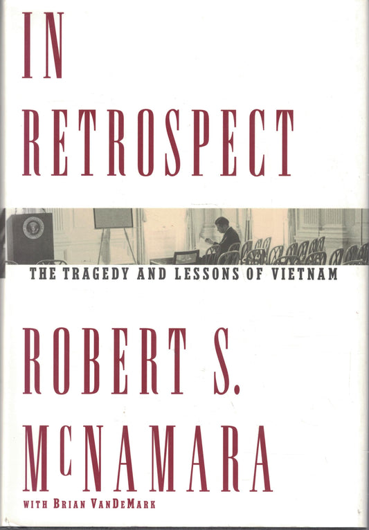 In Retrospect: The Tragedy and Lessons of Vietnam - 4986