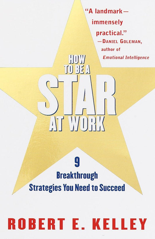 How to Be a Star at Work: 9 Breakthrough Strategies You Need to Succeed - 5367