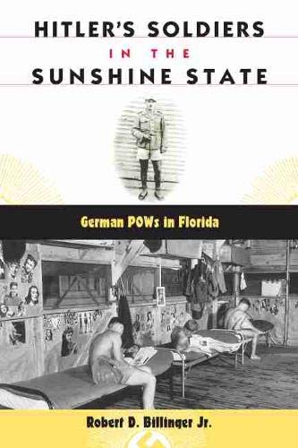 Hitler's Soldiers in the Sunshine State: German POWs in Florida (Florida History and Culture) - 1837