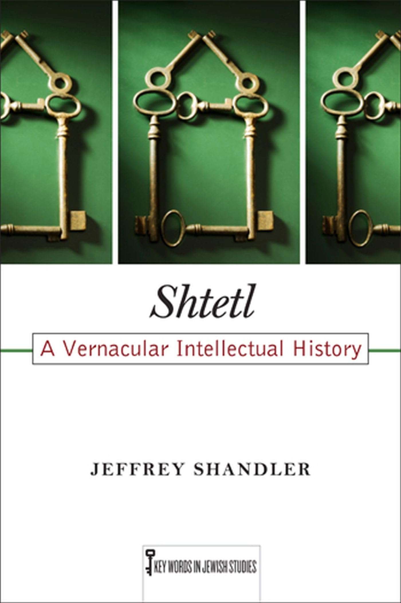 Shtetl: A Vernacular Intellectual History (Volume 5) (Key Words in Jewish Studies) - 7031