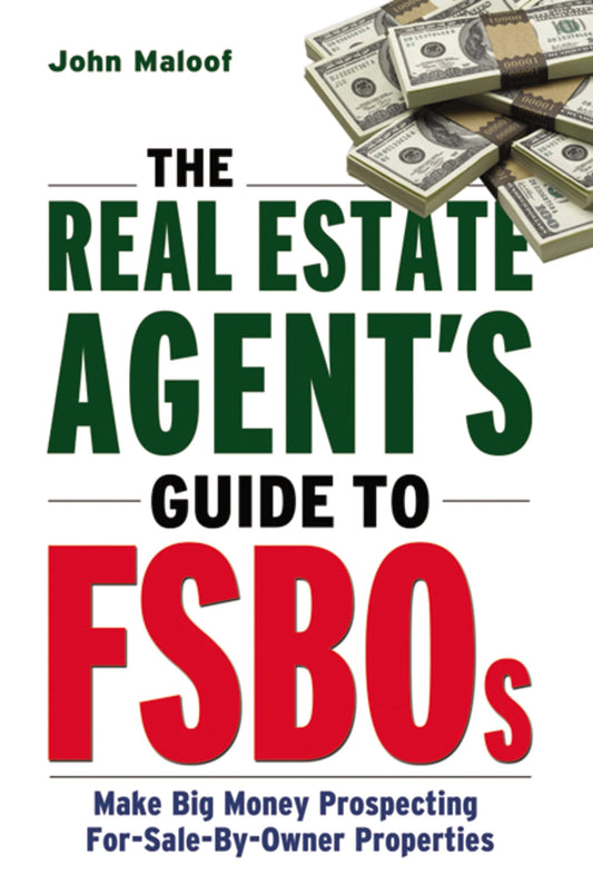 The Real Estate Agent's Guide to FSBOs: Make Big Money Prospecting For Sale By Owner Properties - 5114