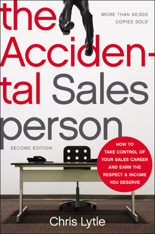 The Accidental Salesperson: How to Take Control of Your Sales Career and Earn the Respect and Income You Deserve - 3850