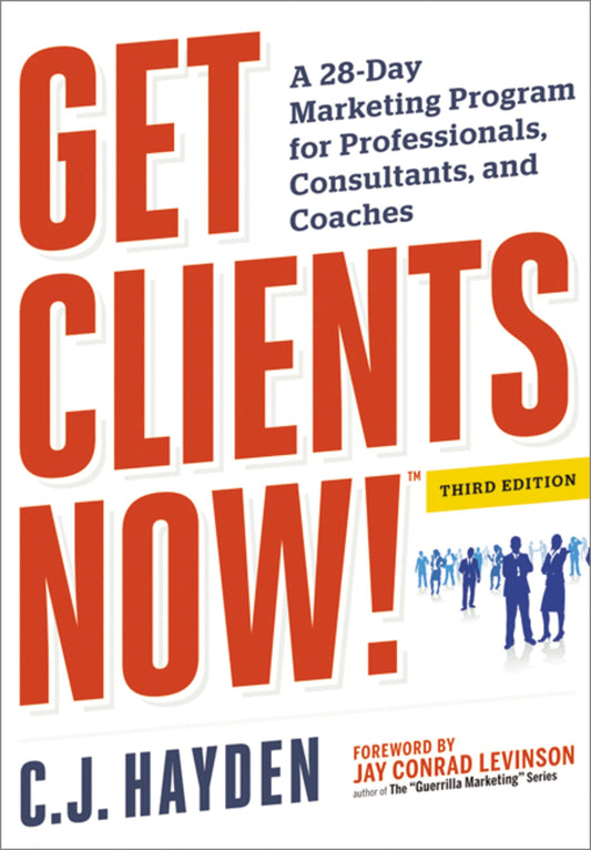 Get Clients Now! (TM): A 28-Day Marketing Program for Professionals, Consultants, and Coaches - 285